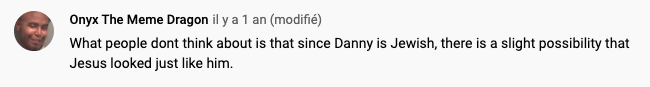 « Ce à quoi les gens ne pensent pas, c&rsquo;est que puisque Danny est Juif, il y a une mince possibilité que Jésus lui ait totalement ressemblé. »